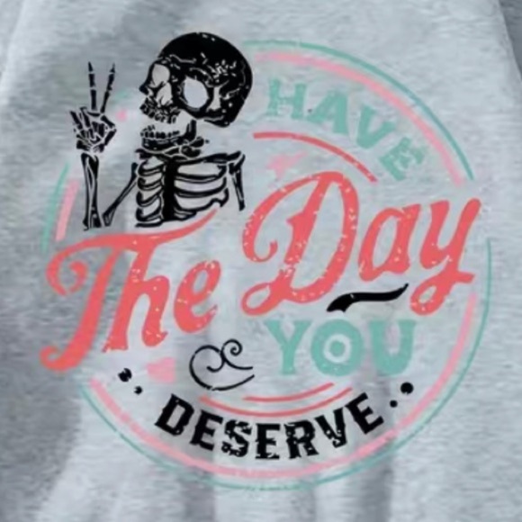 “Have the Day You Deserve” Skeleton Heathered Grey Sweatshirt - Picture 3 of 4